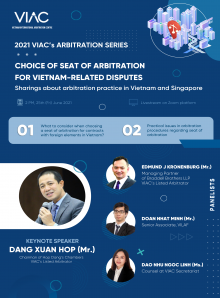 2021 VIAC's Arbitration Series | Chủ đề 04: Bàn về lựa chọn địa điểm trọng tài đối với tranh chấp có yếu tố nước ngoài tại Việt Nam – Kinh nghiệm thực tiễn tại VIAC và SIAC