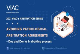 2021 VIAC's Arbitration Series – Webinar 07: Avoiding pathological arbitration agreements – Dos and Don’ts in drafting process