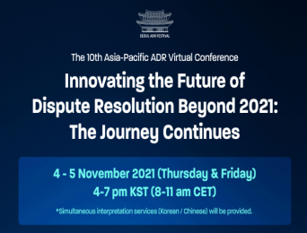 The 10th Asia-Pacific ADR Virtual Conference – Innovating the Future of Dispute Resolution Beyond 2021: The Journey Continues