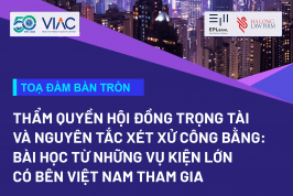 Toạ đàm "Thẩm quyền hội đồng trọng tài và nguyên tắc xét xử công bằng: Bài học từ những vụ kiện lớn có bên Việt Nam tham gia"
