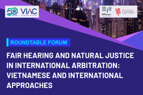 Roundtable Forum “Fair hearing & natural justice in international arbitration: Vietnamese and international approaches”