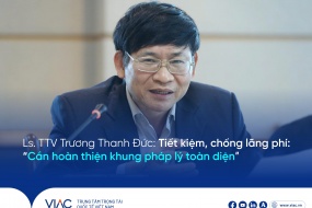 Ls. TTV. Trương Thanh Đức: “Tiết kiệm, chống lãng phí: Cần hoàn thiện khung pháp lý toàn diện”