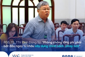 PGS. TS. TTV Đinh Dũng Sỹ: "Phòng chống lãng phí phải bắt đầu ngay từ khâu xây dựng chính sách, pháp luật"