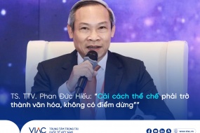 TS. TTV. Phan Đức Hiếu: “Cải cách thể chế phải trở thành văn hóa, không có điểm dừng”