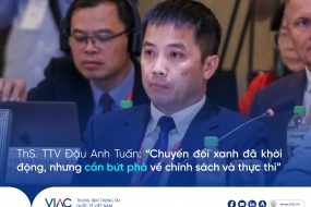 ThS. TTV Đậu Anh Tuấn: “Chuyển đổi xanh đã khởi động, nhưng cần bứt phá về chính sách và thực thi”
