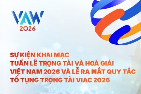  VAW 2026 | Khai mạc Tuần lễ Trọng tài & Hoà giải Việt Nam 2026 & Lễ ra mắt Quy tắc tố tụng trọng tài VIAC 2026 