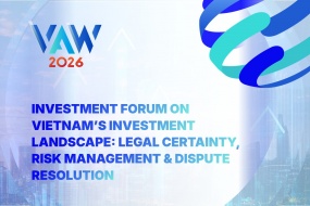 VAW 2026 |  Investment Forum on Vietnam’s Investment Landscape: Legal Certainty, Risk Management & Dispute Resolution