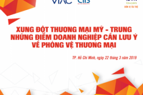 [TP. HCM] Hội thảo “Xung đột thương mại Mỹ - Trung: Những điểm doanh nghiệp cần lưu ý về phòng vệ thương mại”