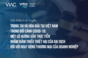 Hội thảo Trọng tài và hòa giải tại Việt Nam trong bối cảnh Covid-19: Một số hướng dẫn thực tiễn nhằm giảm thiểu thiệt hại của đại dịch đối với hoạt động thương mại của doanh nghiệp