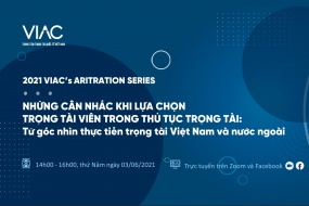 2021 VIAC's Arbitration Series - Chủ đề 01: Những cân nhắc khi lựa chọn trọng tài viên trong thủ tục trọng tài – Từ góc nhìn thực tiễn trọng tài Việt Nam và nước ngoài