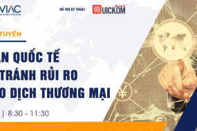 Khóa học trực tuyến: Thanh toán quốc tế và phòng tránh rủi ro trong giao dịch thương mại 