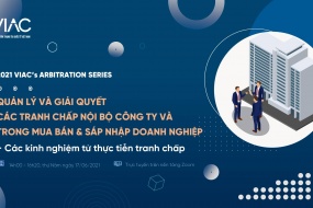 2021 VIAC's Arbitration Series - Chủ đề 03: Quản lý và giải quyết các tranh chấp nội bộ công ty & trong mua bán sáp nhập doanh nghiệp – Các kinh nghiệm từ thực tiễn tranh chấp
