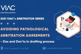 2021 VIAC's Arbitration Series – Webinar 07: Avoiding pathological arbitration agreements – Dos and Don’ts in drafting process