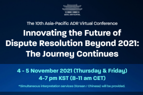 The 10th Asia-Pacific ADR Virtual Conference – Innovating the Future of Dispute Resolution Beyond 2021: The Journey Continues