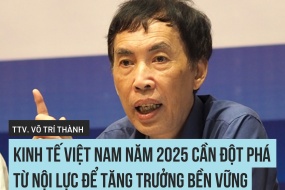 TS., Trọng tài viên Võ Trí Thành: Kinh tế Việt Nam năm 2025 cần đột phá từ nội lực để tăng trưởng bền vững