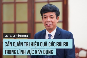 GS.TS. Lê Hồng Hạnh, Chủ tịch Trung tâm Trọng tài Quốc tế Việt Nam (VIAC): Cần quản trị hiệu quả các rủi ro trong lĩnh vực xây dựng