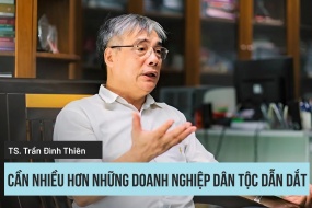 TS. Trần Đình Thiên, Trọng tài viên VIAC: Cần nhiều hơn những doanh nghiệp dân tộc dẫn dắt