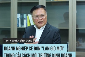 TS., Trọng tài viên Nguyễn Đình Cung: Doanh nghiệp sẽ đón "làn gió mới" trong cải cách môi trường kinh doanh