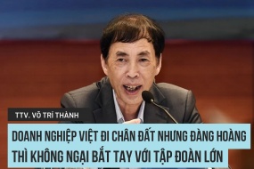 TS., Trọng tài viên Võ Trí Thành: "Doanh nghiệp Việt đi chân đất nhưng đàng hoàng thì không ngại bắt tay với tập đoàn lớn"
