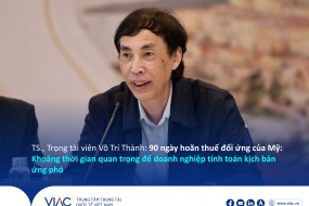 TS., Trọng tài viên Võ Trí Thành: 90 ngày hoãn thuế đối ứng của Mỹ: Khoảng thời gian quan trọng để doanh nghiệp tính toán các kịch bản ứng phó