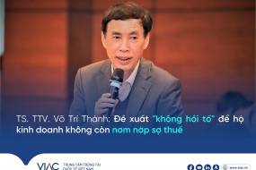 TS. TTV. Võ Trí Thành đề xuất “không hồi tố” để hộ kinh doanh không còn nơm nớp sợ thuế