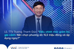 LS. TTV Trương Thanh Đức: “Điều chỉnh mức giảm trừ gia cảnh: Nên chọn phương án 15,5 triệu đồng và áp dụng ngay?”