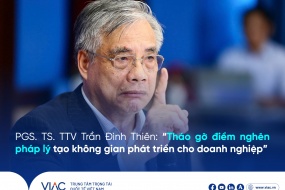PGS. TS. TTV Trần Đình Thiên: “Tháo gỡ điểm nghẽn pháp lý tạo không gian phát triển cho doanh nghiệp”