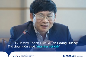 LS. TTV Trương Thanh Đức: Vụ án Hoàng Hường: Thủ đoạn trốn thuế "xưa như trái đất"