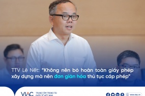 TTV Lê Nết: “Không nên bỏ hoàn toàn giấy phép xây dựng mà nên đơn giản hóa thủ tục cấp phép”