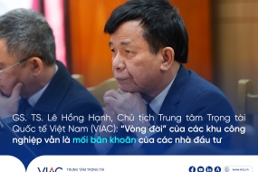 GS. TS. Lê Hồng Hạnh, Chủ tịch Trung tâm Trọng tài Quốc tế Việt Nam (VIAC), cho biết “vòng đời” của các khu công nghiệp vẫn là mối băn khoăn của các nhà đầu tư 