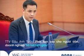 Trọng tài viên VIAC, Phó Tổng Thư ký VCCI Đậu Anh Tuấn: Phải làm sao cho người dân, doanh nghiệp ‘hồ hởi làm giàu’
