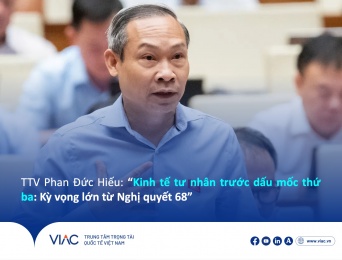 Trọng tài viên Phan Đức Hiếu: “Kinh tế tư nhân trước “dấu mốc thứ ba”: Kỳ vọng lớn từ Nghị quyết 68”