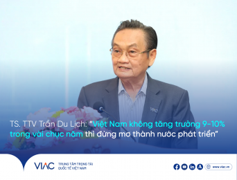 TS. TTV Trần Du Lịch: “Việt Nam không tăng trưởng 9-10% trong vài chục năm thì đừng mơ thành nước phát triển”