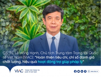 GS. TS. Lê Hồng Hạnh, Chủ tịch Trung tâm Trọng tài Quốc tế Việt Nam (VIAC): “Hoàn thiện tiêu chí, chỉ số đánh giá chất lượng, hiệu quả hoạt động trợ giúp pháp lý”
