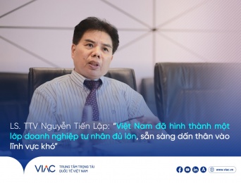 LS. TTV Nguyễn Tiến Lập: “Việt Nam đã hình thành một lớp doanh nghiệp tư nhân đủ lớn, sẵn sàng dấn thân vào lĩnh vực khó”