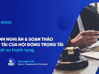 [RECAP VAS 2022] Chủ đề 04: Tìm hiểu về quá trình nghị án & soạn thảo Phán quyết trọng tài của Hội đồng Trọng tài – Một số lưu ý cho Luật sư tranh tụng