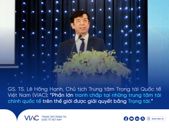 GS. TS. Lê Hồng Hạnh, Chủ tịch Trung tâm Trọng tài Quốc tế Việt Nam (VIAC): "Phần lớn tranh chấp tại những trung tâm tài chính quốc tế trên thế giới được giải quyết bằng Trọng tài."