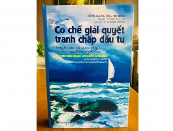 Ấn phẩm “Cơ chế Giải quyết tranh chấp đầu tư trong bối cảnh cải cách tư pháp và môi trường ở Việt Nam” - Trọng tài viên Châu Huy Quang