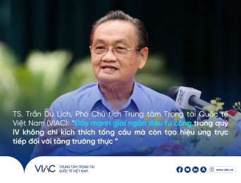 TS. Trần Du Lịch, Phó Chủ tịch Trung tâm Trọng tài Quốc tế Việt Nam (VIAC): “Đẩy mạnh giải ngân đầu tư công trong quý IV không chỉ kích thích tổng cầu mà còn tạo hiệu ứng trực tiếp đối với tăng trưởng thực “