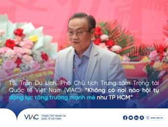 TS. Trần Du Lịch, Phó Chủ tịch Trung tâm Trọng tài Quốc tế Việt Nam (VIAC) : “Không có nơi nào hội tụ động lực tăng trưởng mạnh mẽ như TP.HCM”