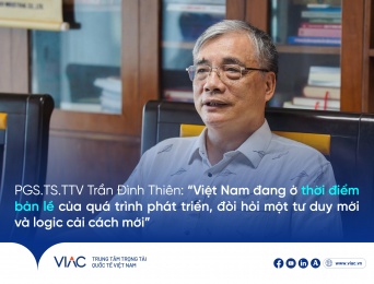 PGS.TS.TTV Trần Đình Thiên “Việt Nam đang ở thời điểm bản lề của quá trình phát triển, đòi hỏi một tư duy mới và logic cải cách mới”