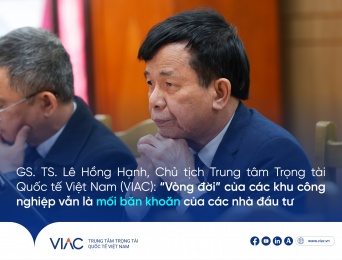 GS. TS. Lê Hồng Hạnh, Chủ tịch Trung tâm Trọng tài Quốc tế Việt Nam (VIAC), cho biết “vòng đời” của các khu công nghiệp vẫn là mối băn khoăn của các nhà đầu tư 
