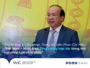 Thứ trưởng Bộ Tư pháp, Trọng tài viên Phan Chí Hiếu: “Việt Nam - Nhật Bản: Tăng cường hợp tác trong lĩnh vực pháp luật và tư pháp”