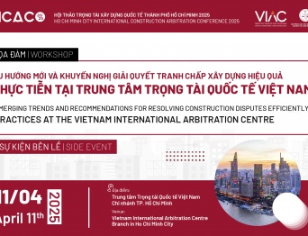 [HICAC 2025] Tọa đàm "Xu hướng mới và khuyến nghị giải quyết tranh chấp xây dựng hiệu quả: Thực tiễn tại Trung tâm Trọng tài Quốc tế Việt Nam"
