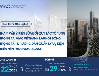 Tọa đàm VIAC và Luật sư: Tham vấn ý kiến sửa đổi Quy tắc tố tụng trọng tài VIAC về thành lập Hội đồng Trọng tài & Hướng dẫn quản lý vụ kiện trên nền tảng VIAC.eCase