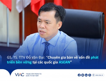 GS. TS. TTV Đỗ Văn Đại: “Chuyên gia bàn về vấn đề phát triển bền vững tại các quốc gia ASEAN”
