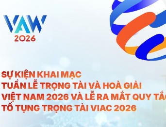  VAW 2026 | Khai mạc Tuần lễ Trọng tài & Hoà giải Việt Nam 2026 & Lễ ra mắt Quy tắc tố tụng trọng tài VIAC 2026 