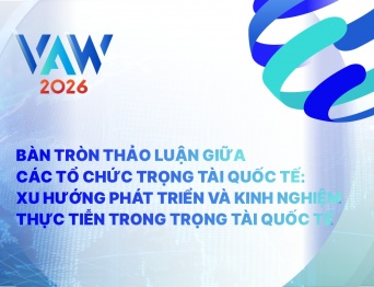 VAW 2026 | Tọa đàm các tổ chức trọng tài quốc tế: Xu hướng phát triển và kinh nghiệm thực tiễn trong trọng tài quốc tế