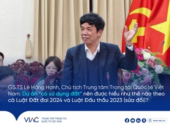 GS.TS Lê Hồng Hạnh, Chủ tịch Trung tâm Trọng tài Quốc tế Việt Nam (VIAC): Dự án “có sử dụng đất” nên được hiểu như thế nào theo cả Luật Đất đai 2024 và Luật Đấu thầu 2023 (sửa đổi) ?