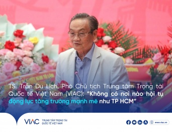 TS. Trần Du Lịch, Phó Chủ tịch Trung tâm Trọng tài Quốc tế Việt Nam (VIAC) : “Không có nơi nào hội tụ động lực tăng trưởng mạnh mẽ như TP.HCM”